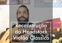 Reconstrução do Headstock Violão Clássico